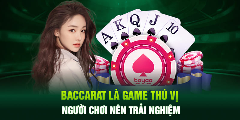 Baccarat là game thú vị người chơi nên trải nghiệm