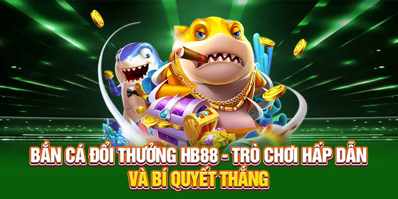 Bắn cá đổi thưởng