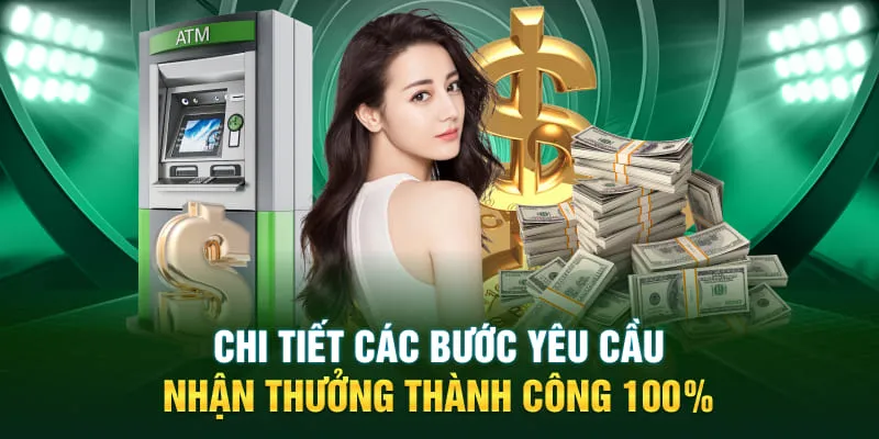 Chi tiết các bước yêu cầu nhận thưởng thành công 100%