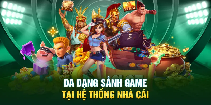 Đa dạng sảnh game tại hệ thống nhà cái