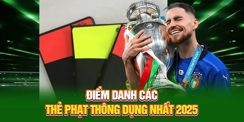 Điểm danh các kèo thẻ phạt thông dụng nhất 2025