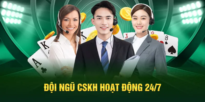 Đội ngũ CSKH hoạt động 24/7