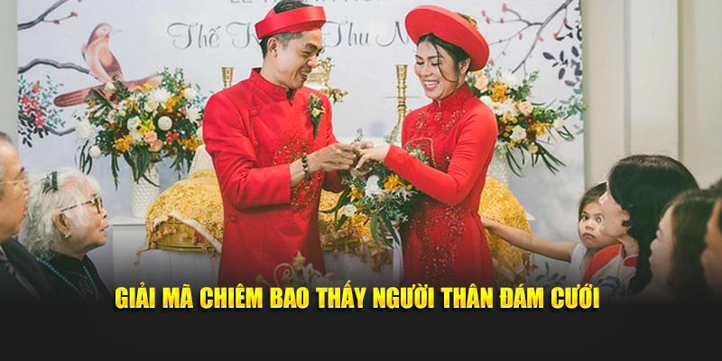 Giải mã chiêm bao thấy người thân đám cưới