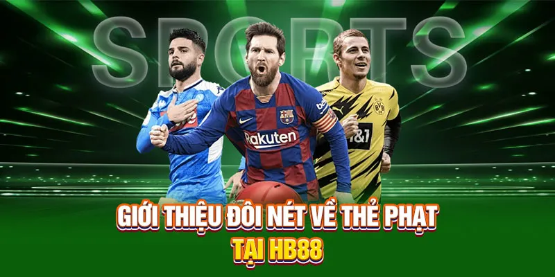 Giới thiệu đôi nét về kèo thẻ phạt tại Hb88