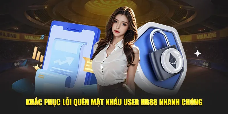 Khắc phục lỗi quên mật khẩu user HB88 nhanh chóng