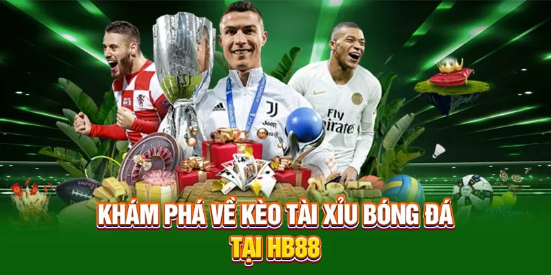 Khám phá về kèo tài xỉu bóng đá tại HB88