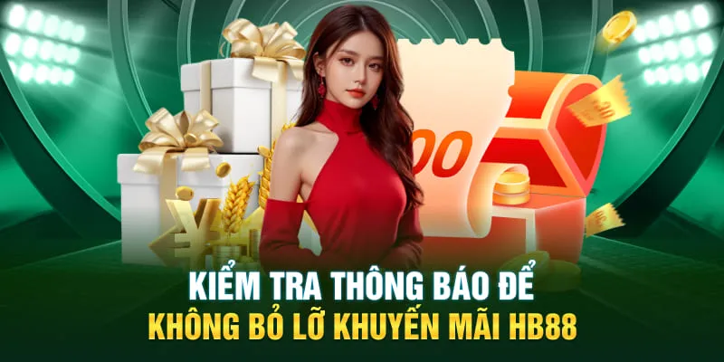 Kiểm tra thông báo để không bỏ lỡ khuyến mãi HB88