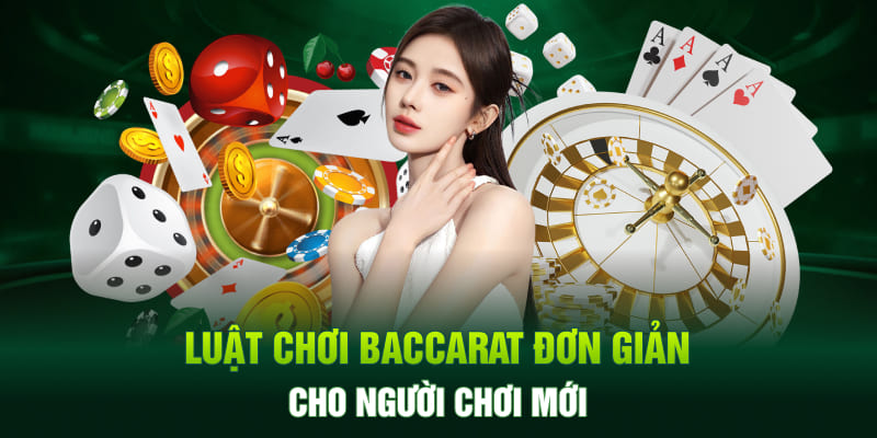 Luật chơi Baccarat đơn giản dành riêng cho người chơi mới