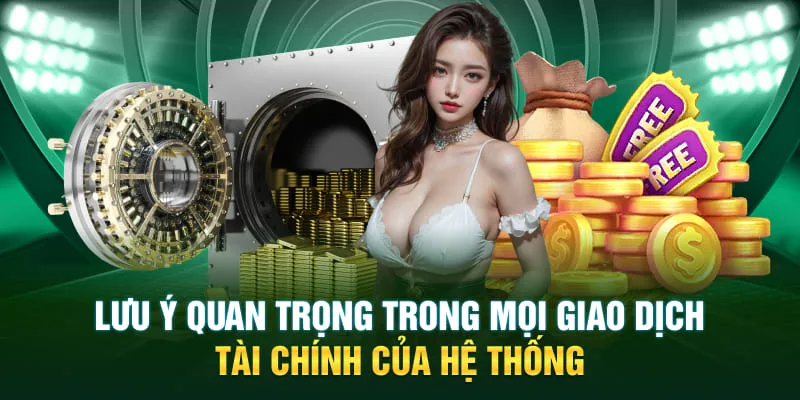 Lưu ý quan trọng trong mọi giao dịch tài chính của hệ thống