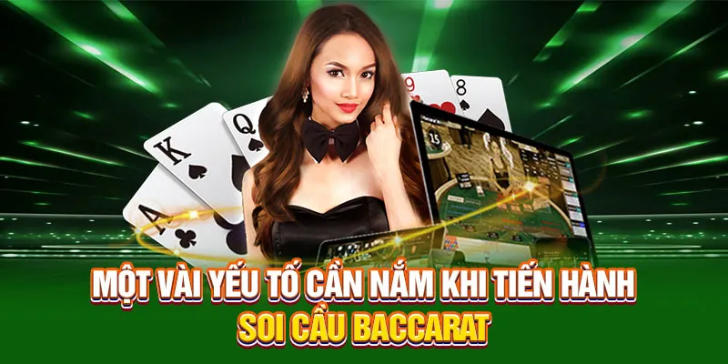 Một vài yếu tố cần nắm khi tiến hành Soi cầu Baccarat