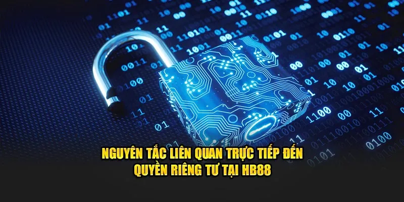 Nguyên tắc liên quan trực tiếp đến quyền riêng tư tại HB88