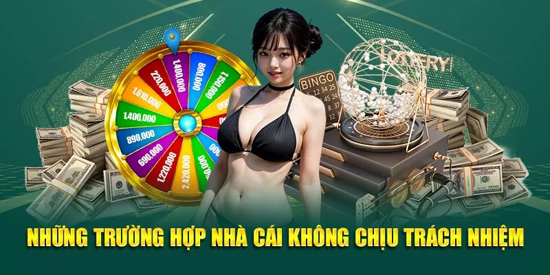 Trường hợp nhà cái không chịu trách nhiệm với hội viên