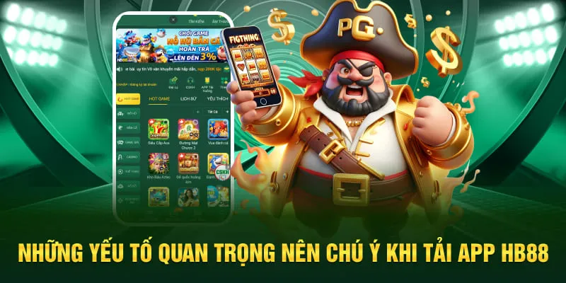 Những yếu tố quan trọng nên chú ý khi tải app HB88