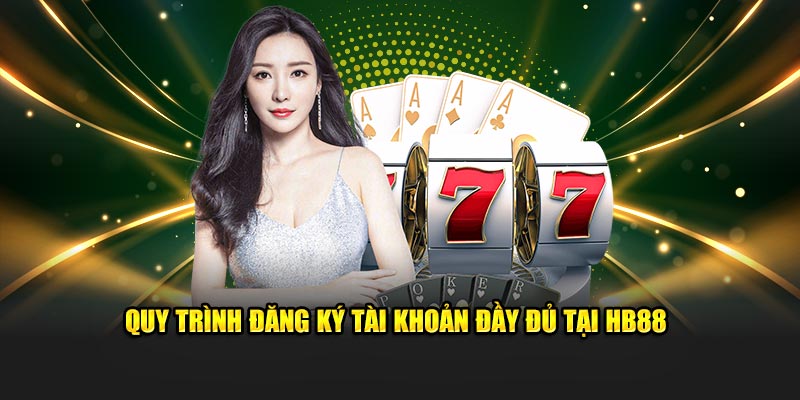 Quy trình đăng ký tài khoản đầy đủ tại HB88