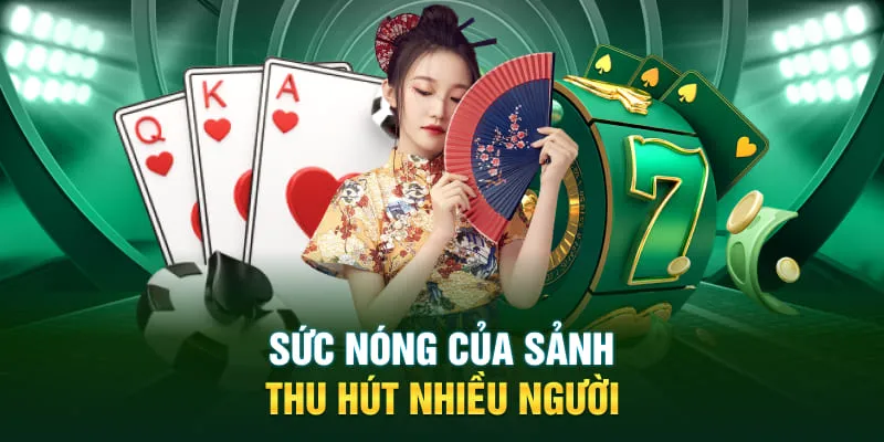 Sức nóng của sảnh thu hút số đông người chơi