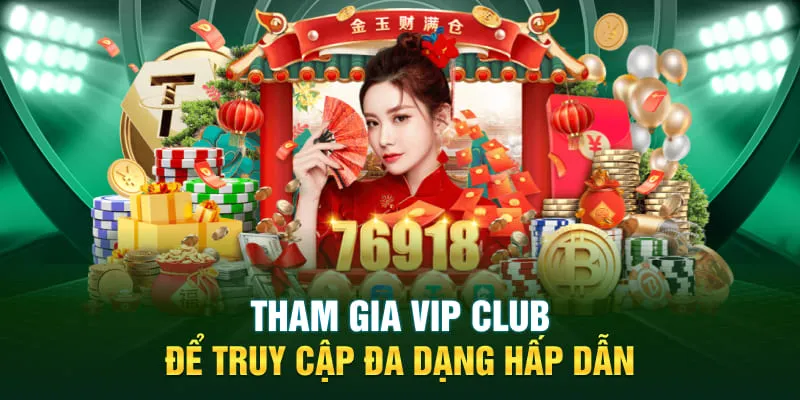 Tham gia VIP Club để truy cập đa dạng hấp dẫn