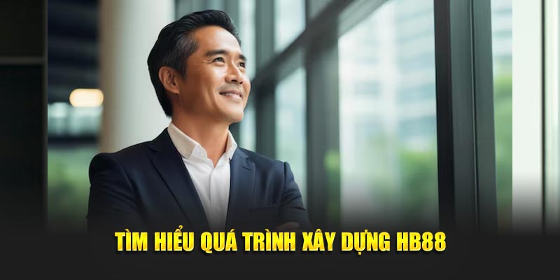 Tìm hiểu quá trình xây dựng HB88