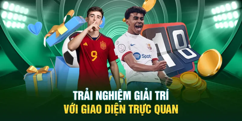 Trải nghiệm giải trí với giao diện trực quan